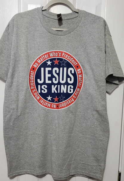 No Matter Who's President Jesus is King Short Sleeve T-Shirt